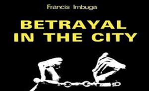 Betrayal in The City By Francis Imbuga